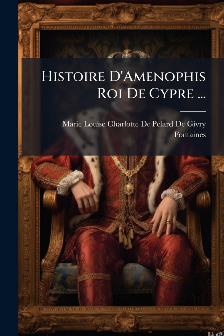 Histoire D’Amenophis Roi De Cypre ...