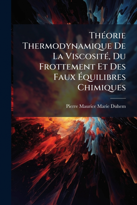 Théorie Thermodynamique De La Viscosité, Du Frottement Et Des Faux Équilibres Chimiques