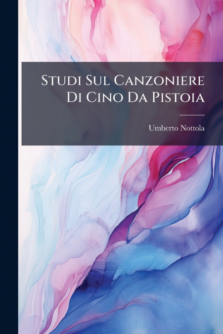Studi Sul Canzoniere Di Cino Da Pistoia