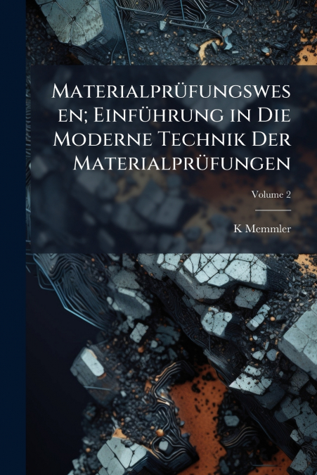 Materialprüfungswesen; Einführung in Die Moderne Technik Der Materialprüfungen; Volume 2