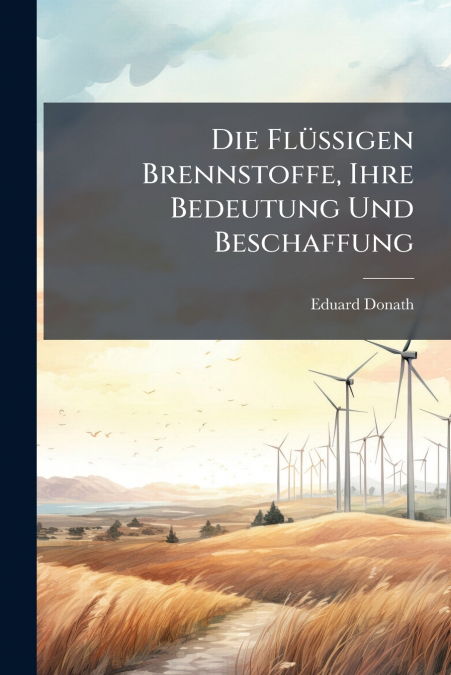 Die Flüssigen Brennstoffe, Ihre Bedeutung Und Beschaffung