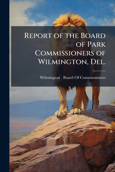 Report of the Board of Park Commissioners of Wilmington, Del.