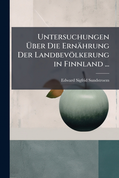 Untersuchungen Über Die Ernährung Der Landbevölkerung in Finnland ...