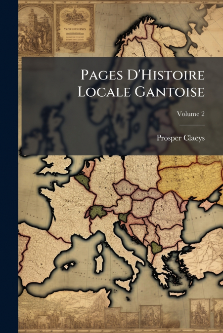 Pages D’Histoire Locale Gantoise; Volume 2