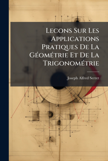Lecons Sur Les Applications Pratiques De La Géométrie Et De La Trigonométrie