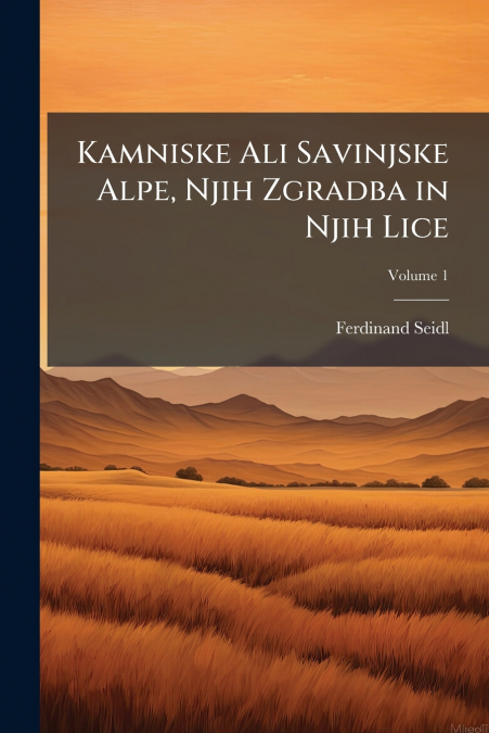 Kamniske Ali Savinjske Alpe, Njih Zgradba in Njih Lice