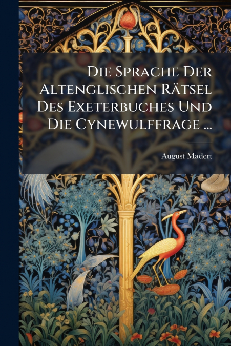 Die Sprache Der Altenglischen Rätsel Des Exeterbuches Und Die Cynewulffrage ...