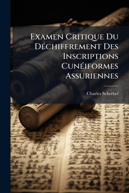 Examen Critique Du Déchiffrement Des Inscriptions Cunéiformes Assuriennes