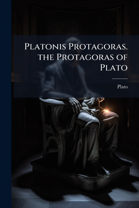 Platonis Protagoras. the Protagoras of Plato
