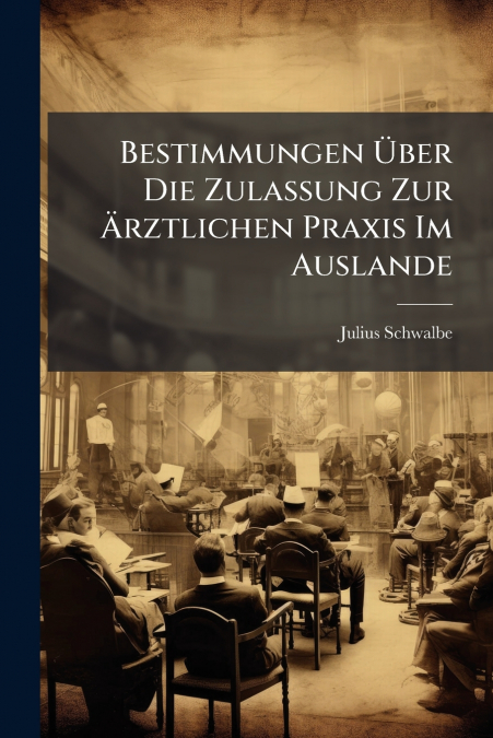 Bestimmungen Über Die Zulassung Zur Ärztlichen Praxis Im Auslande