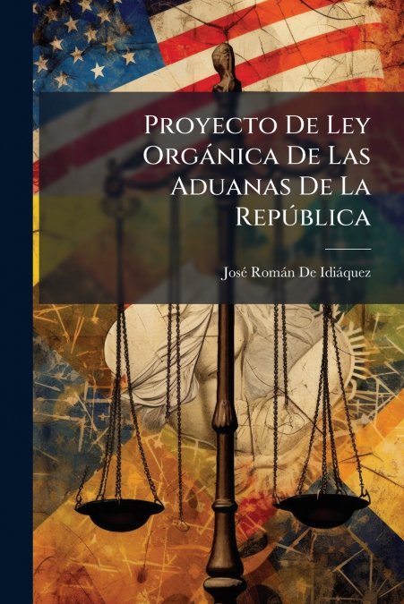 Proyecto De Ley Orgánica De Las Aduanas De La República