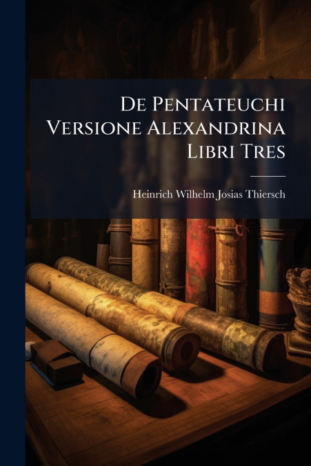 De Pentateuchi Versione Alexandrina Libri Tres