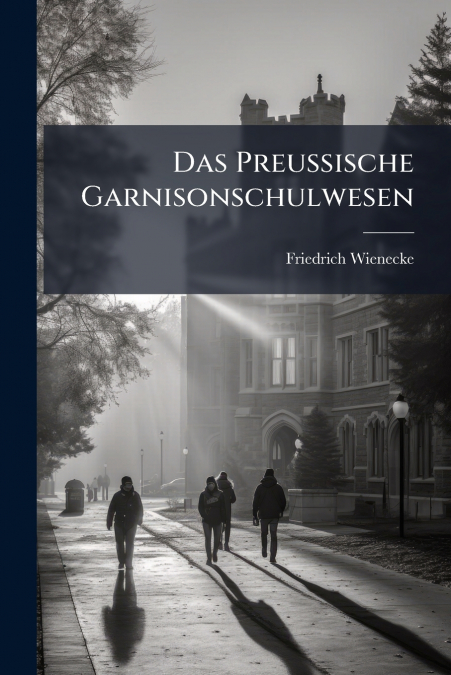 Das Preussische Garnisonschulwesen
