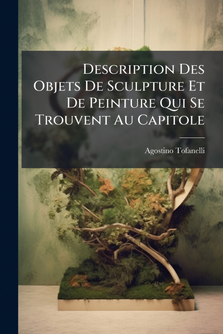 Description Des Objets De Sculpture Et De Peinture Qui Se Trouvent Au Capitole