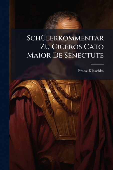 Schülerkommentar Zu Ciceros Cato Maior De Senectute