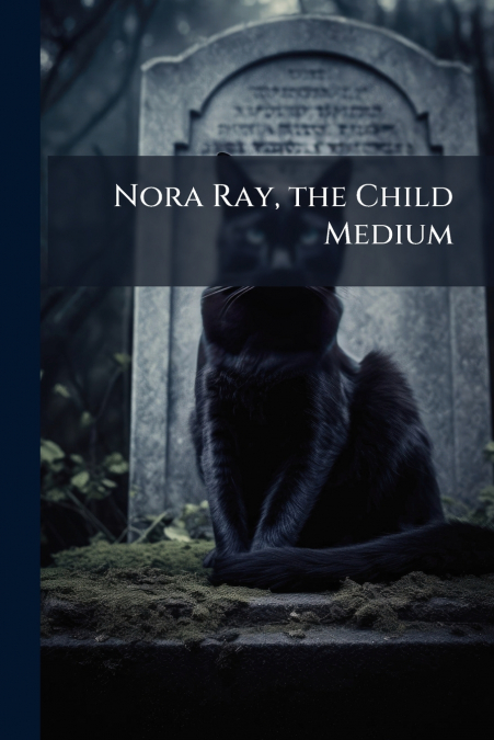 Nora Ray, the Child Medium