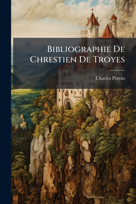 Bibliographie De Chrestien De Troyes