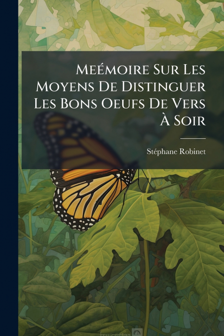 Meémoire Sur Les Moyens De Distinguer Les Bons Oeufs De Vers À Soir