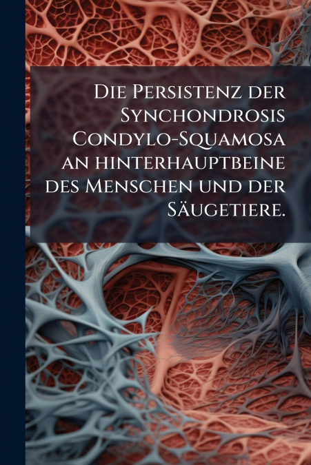 Die Persistenz der Synchondrosis Condylo-Squamosa an hinterhauptbeine des Menschen und der Säugetiere.
