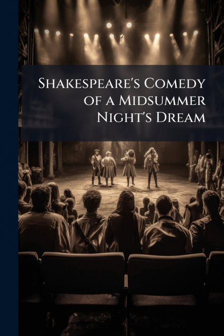 Shakespeare’s Comedy of a Midsummer Night’s Dream