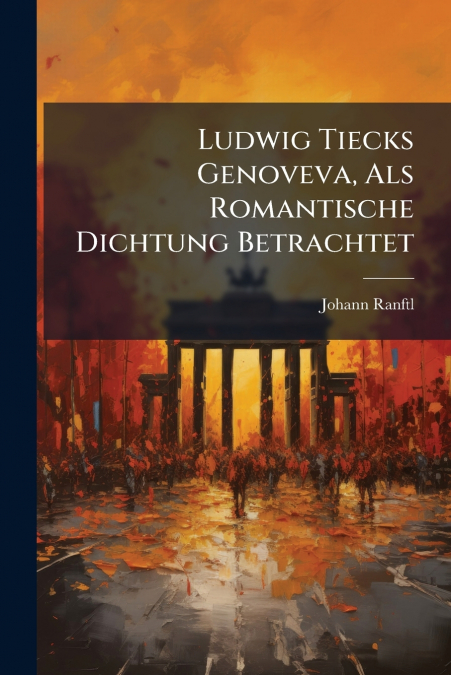 Ludwig Tiecks Genoveva, Als Romantische Dichtung Betrachtet
