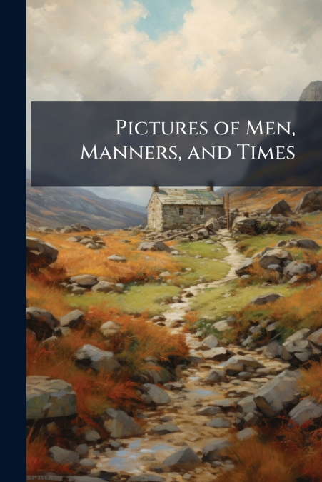 Pictures of Men, Manners, and Times