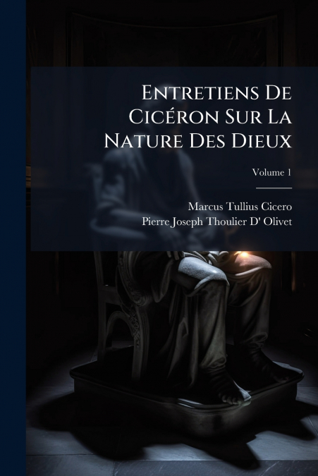 Entretiens De Cicéron Sur La Nature Des Dieux; Volume 1