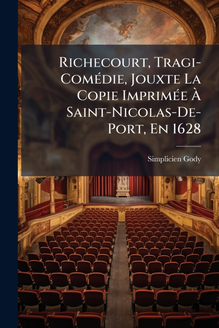 Richecourt, Tragi-Comédie, Jouxte La Copie Imprimée À Saint-Nicolas-De-Port, En 1628
