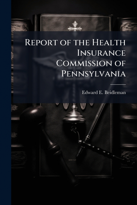Report of the Health Insurance Commission of Pennsylvania