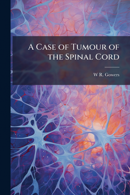 A Case of Tumour of the Spinal Cord