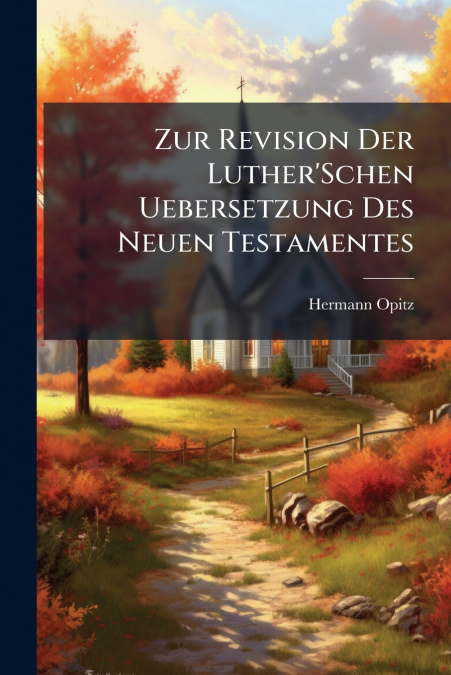 Zur Revision Der Luther’Schen Uebersetzung Des Neuen Testamentes