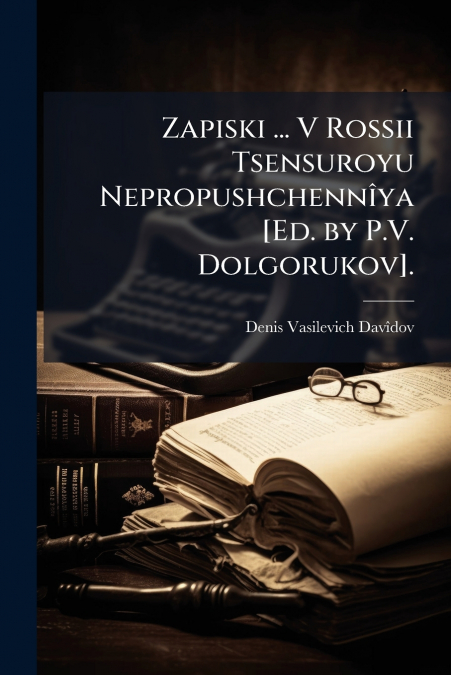 Zapiski ... V Rossii Tsensuroyu Nepropushchennîya [Ed. by P.V. Dolgorukov].