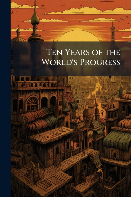 Ten Years of the World’s Progress