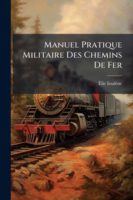 Manuel Pratique Militaire Des Chemins De Fer