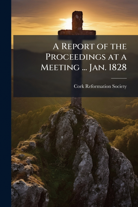 A Report of the Proceedings at a Meeting ... Jan. 1828