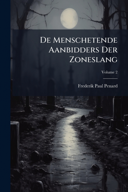 De Menschetende Aanbidders Der Zoneslang; Volume 2