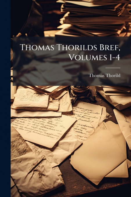 Thomas Thorilds Bref, Volumes 1-4