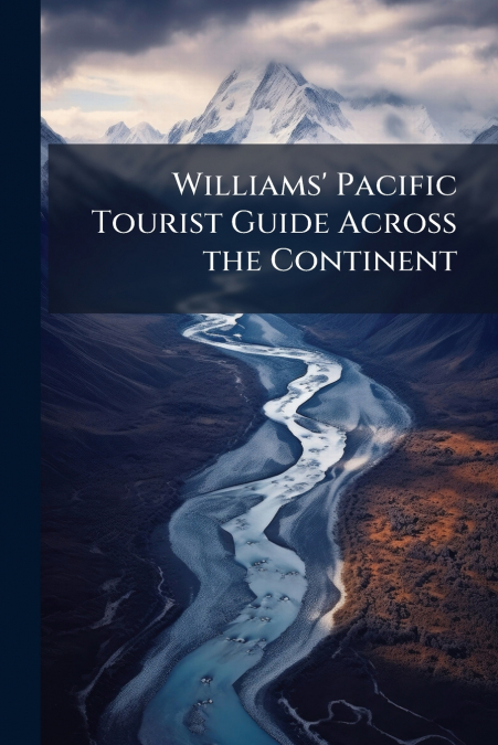 Williams’ Pacific Tourist Guide Across the Continent