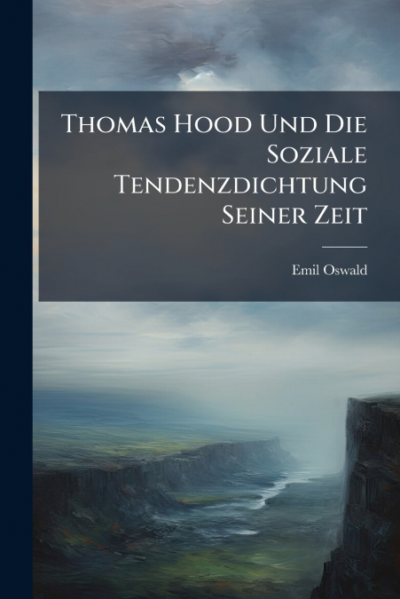 Thomas Hood Und Die Soziale Tendenzdichtung Seiner Zeit