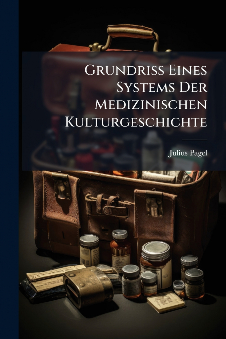 Grundriss Eines Systems Der Medizinischen Kulturgeschichte