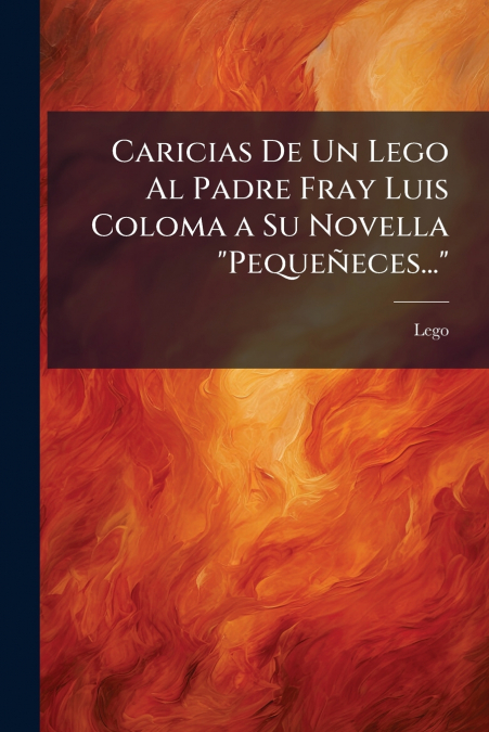 Caricias De Un Lego Al Padre Fray Luis Coloma a Su Novella 'Pequeñeces...'
