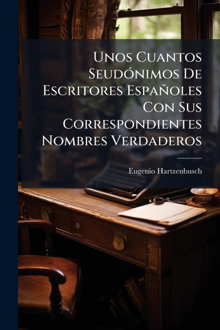 Unos Cuantos Seudónimos De Escritores Españoles Con Sus Correspondientes Nombres Verdaderos