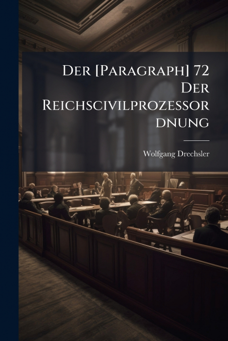 Der [Paragraph] 72 Der Reichscivilprozessordnung