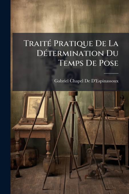 Traité Pratique De La Détermination Du Temps De Pose