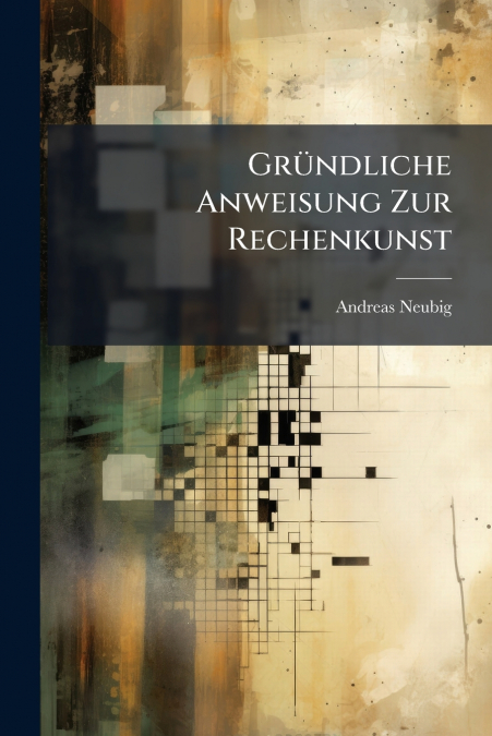 Gründliche Anweisung Zur Rechenkunst