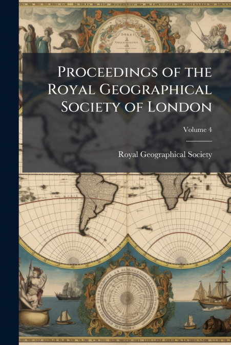 Proceedings of the Royal Geographical Society of London; Volume 4