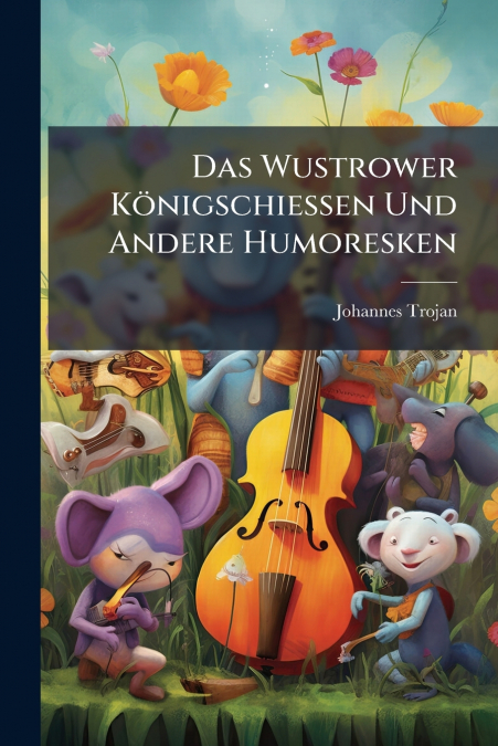 Das Wustrower Königschiessen Und Andere Humoresken