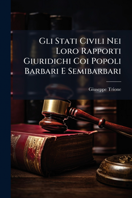 Gli Stati Civili Nei Loro Rapporti Giuridichi Coi Popoli Barbari E Semibarbari