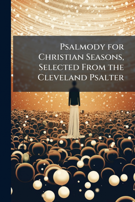 Psalmody for Christian Seasons, Selected From the Cleveland Psalter