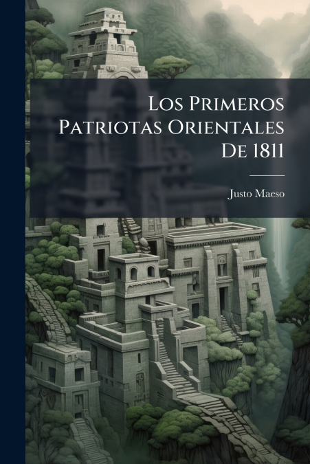Los Primeros Patriotas Orientales De 1811